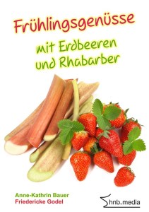 Mit Erdbeeren und Rhabarber den Frühling genießen Cover-Frühlingsgenüsse-mit-Erdbeeren-und-Rhabarber-klein-211x300 Mit Erdbeeren und Rhabarber den Frühling genießen