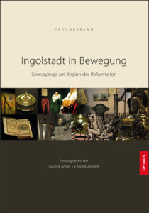 9783863761622_Cover_front-210x300 Ingolstadt in Bewegung - Grenzgänge am Beginn der Reformation