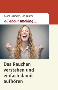 All about smoking - Das Rauchen verstehen und einfach damit aufhören; von Clara Brundyn und Elfi Blume all-about-smoking_Cover-195x300 All about smoking - Das Rauchen verstehen und einfach damit aufhören; von Clara Brundyn und Elfi Blume