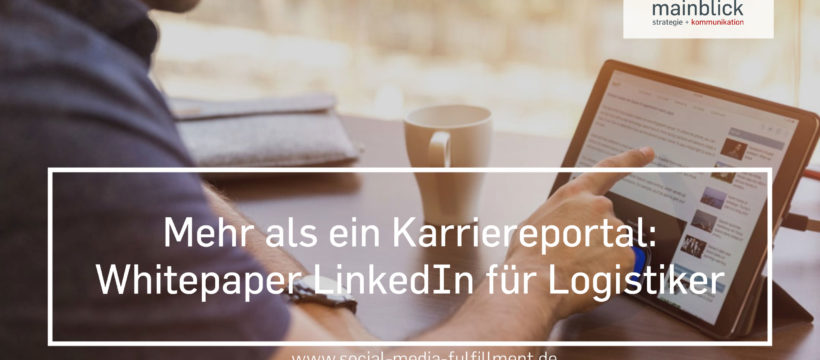 Business-Netzwerke sind die Visitenkarte der Logistik: Mainblick veröffentlicht Whitepaper „LinkedIn für Logistiker“