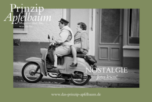 Früher war alles besser? - NOSTALGIE, neue Ausgabe des Online-Magazins Prinzip Apfelbaum Prinzip-Apfelbaum-Magazin_Ausgabe-22-NOSTALGIE_Cover_500px-300x202 Früher war alles besser? - NOSTALGIE, neue Ausgabe des Online-Magazins Prinzip Apfelbaum