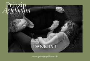DANKBARkeit – Ausgabe 27 des Online-Magazins Prinzip Apfelbaum Prinzip-Apfelbaum-Magazin_Ausgabe-27-DANKBAR-Cover_500px-c-Olivia-Arthur-Magnum-300x202 DANKBARkeit – Ausgabe 27 des Online-Magazins Prinzip Apfelbaum