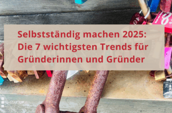 Selbstständig machen 2025: Die 7 wichtigsten Gründungstrends die Sie kennen sollten.