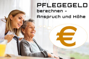 Pflegegeld-Anspruch-und-Hoehe-300x200 Pflegegeld berechnen – Anspruch und Höhe
