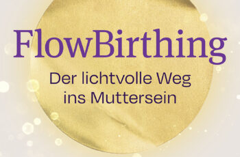 Buchcover „FlowBirthing – Der lichtvolle Weg ins Muttersein“ mit goldenem Kreis, hellem Hintergrund und Autorenangaben Kristina Marita Rumpel und Marie-Luise Schiegl.