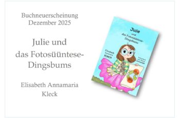 Neue Kinderbuchveröffentlichung von Elisabeth Annamaria Kleck: „Julie und das Fotosüüntese-Dingsbums“ erscheint Ende 2025
