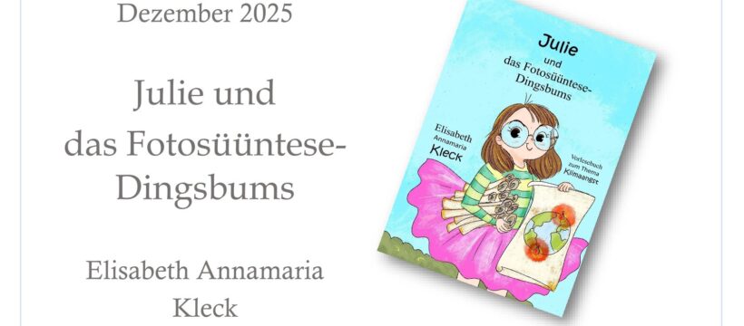 Neue Kinderbuchveröffentlichung von Elisabeth Annamaria Kleck: „Julie und das Fotosüüntese-Dingsbums“ erscheint Ende 2025